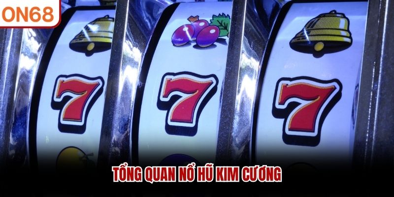 Tổng quan nổ hũ kim cương 